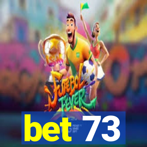 bet 73